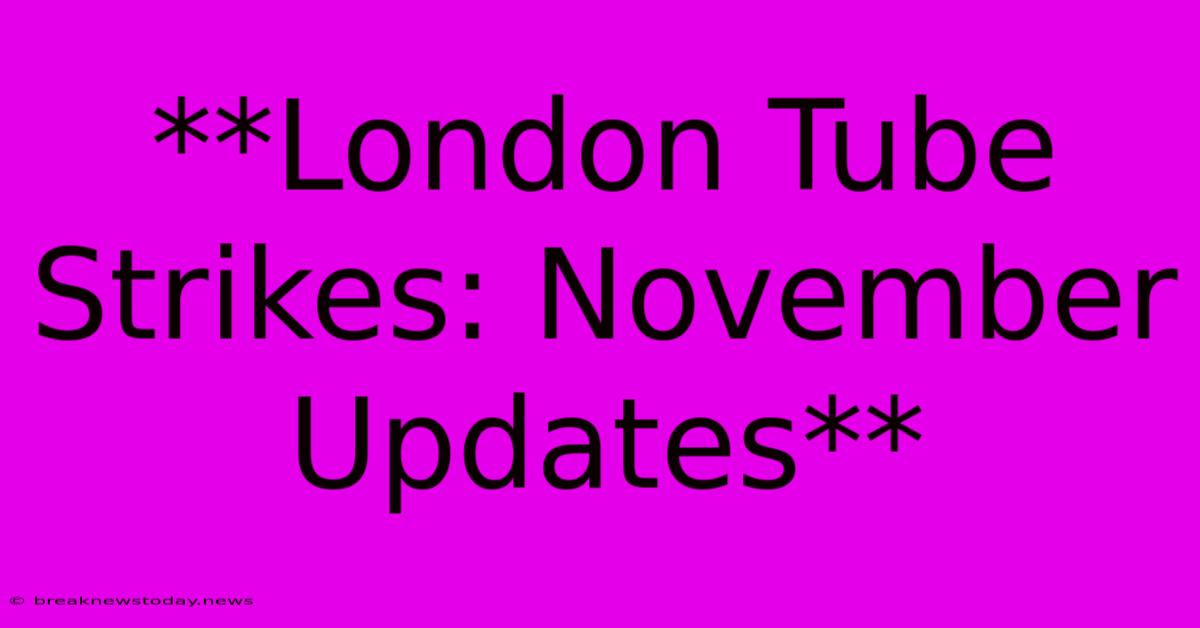 **London Tube Strikes: November Updates**