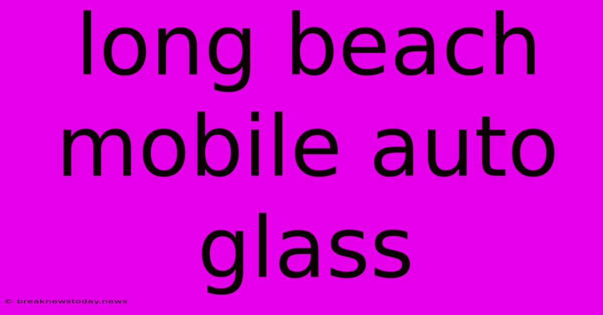 Long Beach Mobile Auto Glass