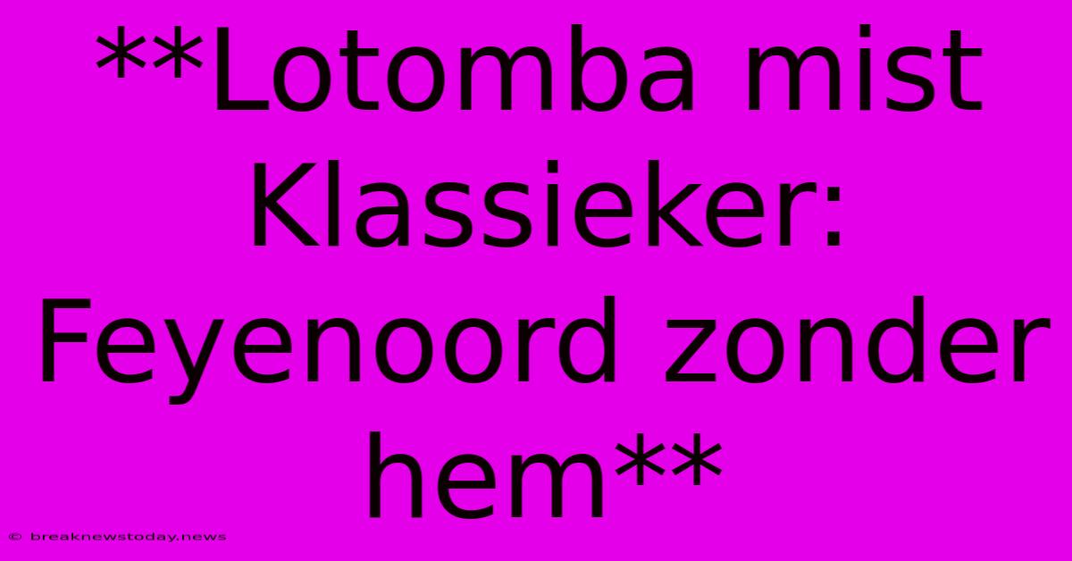 **Lotomba Mist Klassieker: Feyenoord Zonder Hem**