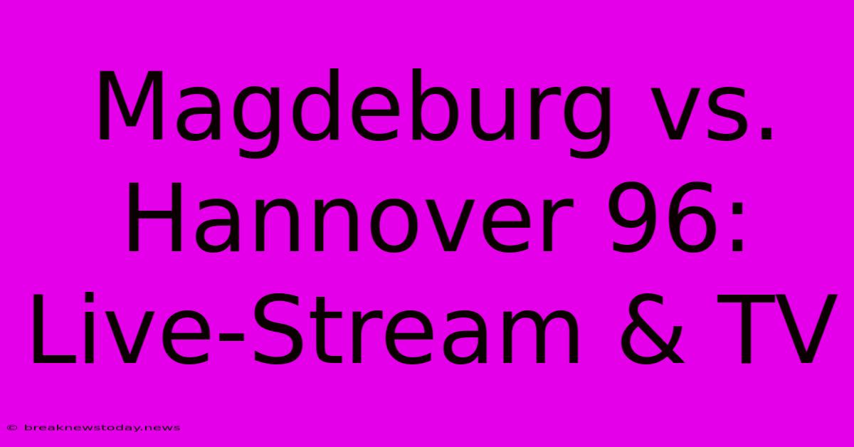 Magdeburg Vs. Hannover 96: Live-Stream & TV