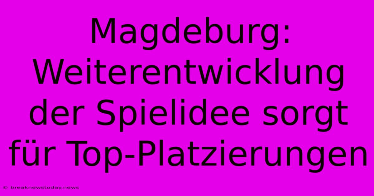 Magdeburg: Weiterentwicklung Der Spielidee Sorgt Für Top-Platzierungen