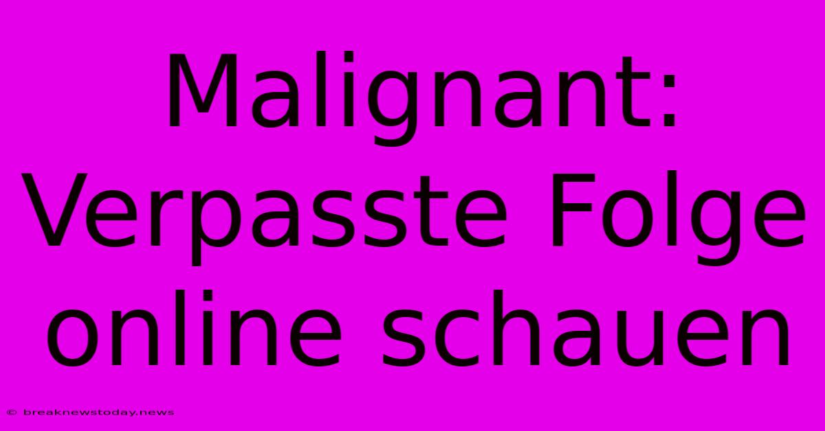 Malignant: Verpasste Folge Online Schauen