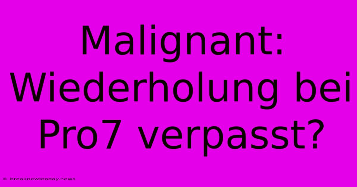 Malignant: Wiederholung Bei Pro7 Verpasst?