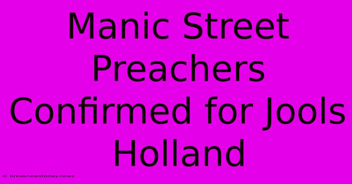 Manic Street Preachers Confirmed For Jools Holland