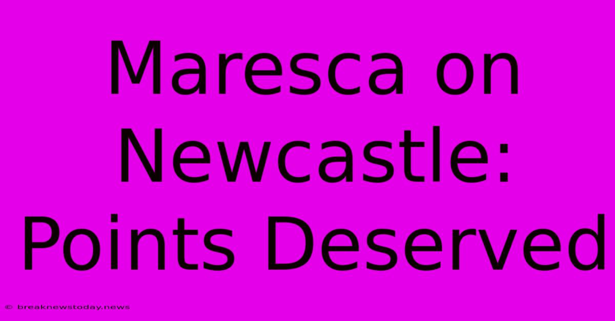 Maresca On Newcastle: Points Deserved