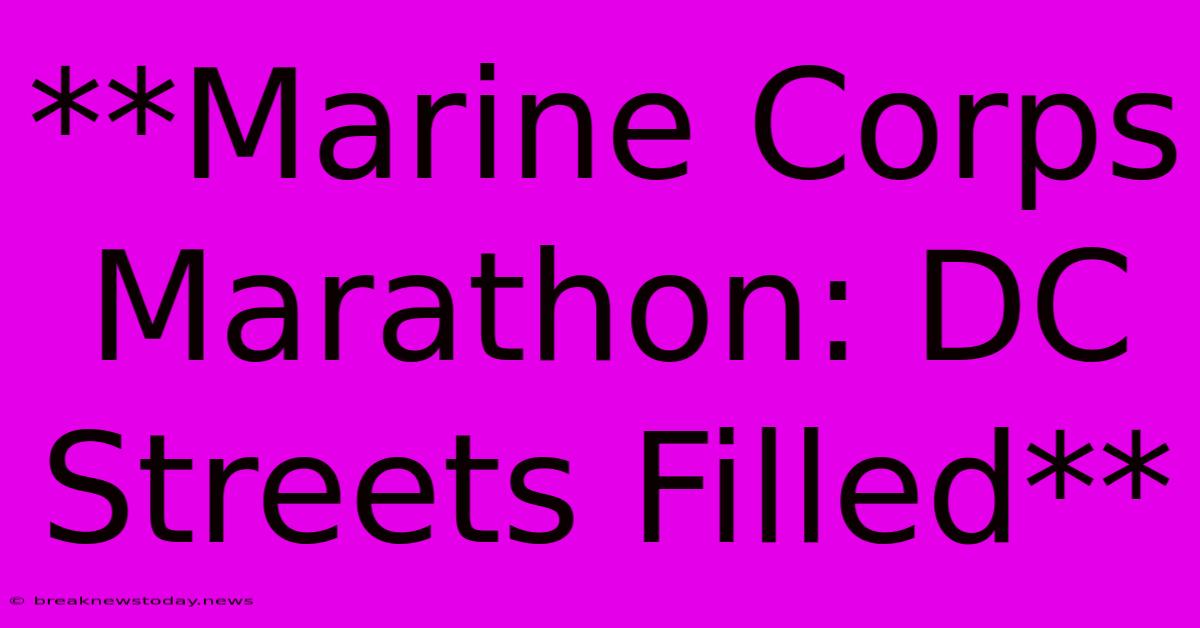 **Marine Corps Marathon: DC Streets Filled**