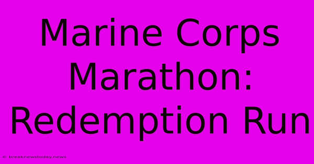 Marine Corps Marathon: Redemption Run 