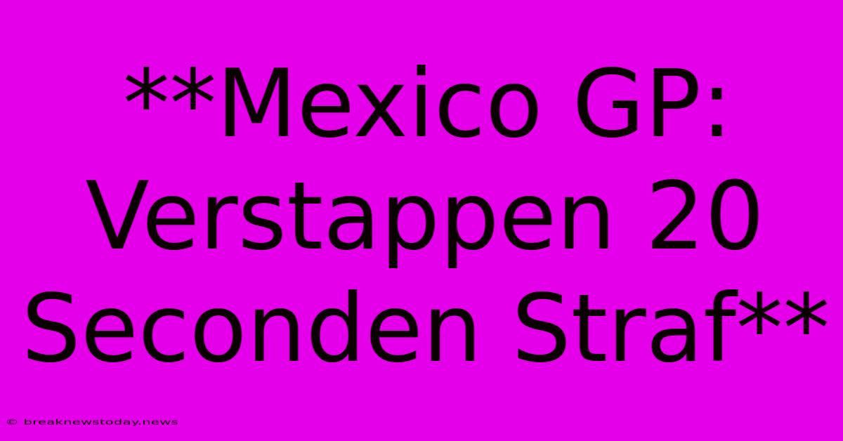 **Mexico GP: Verstappen 20 Seconden Straf** 