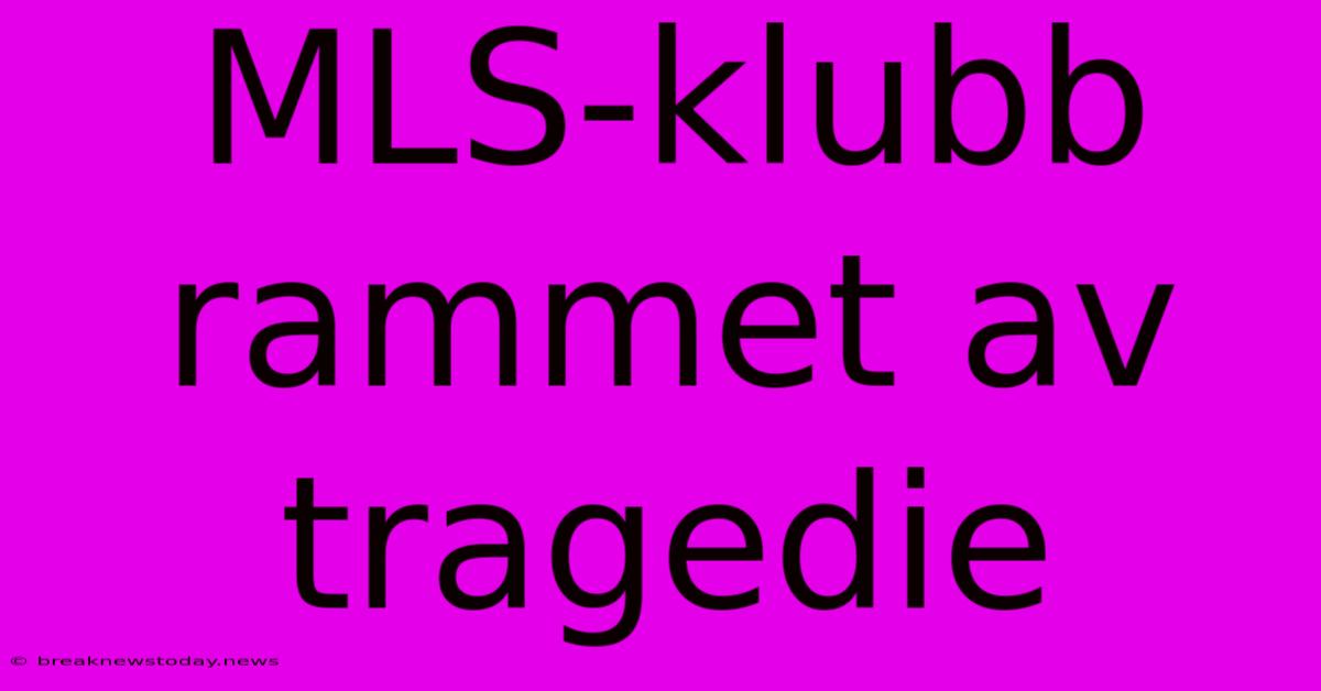 MLS-klubb Rammet Av Tragedie