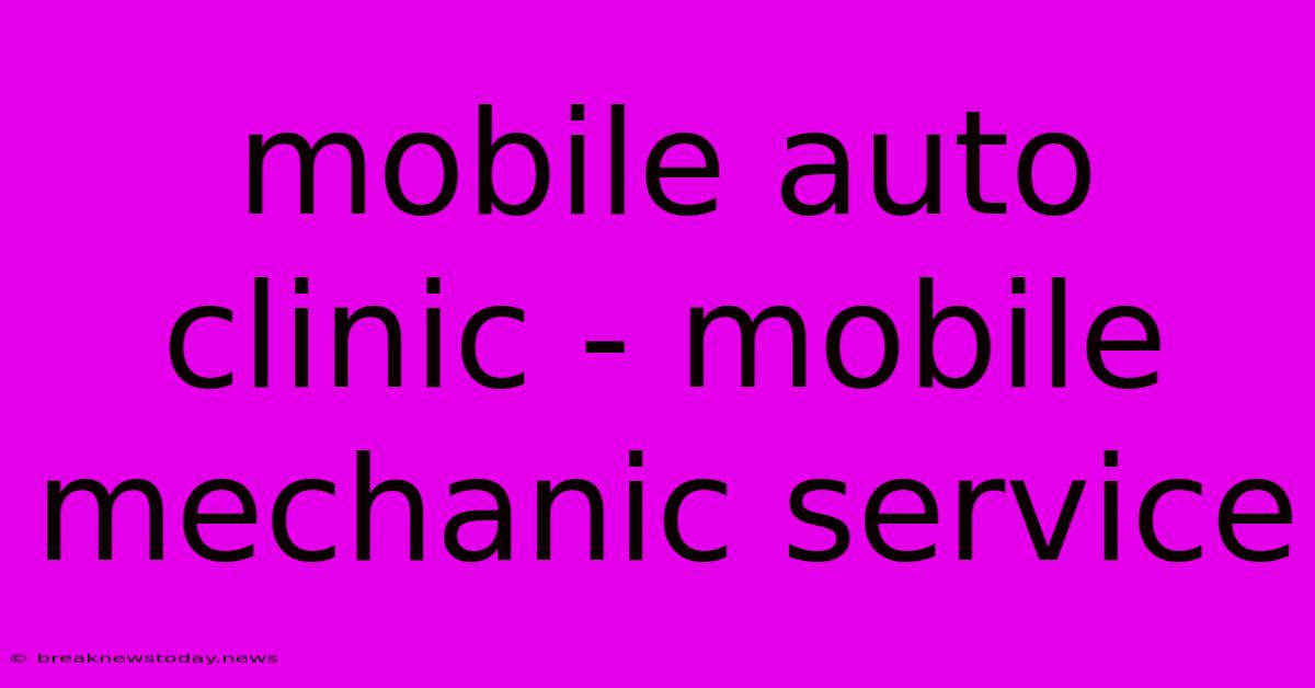 Mobile Auto Clinic - Mobile Mechanic Service