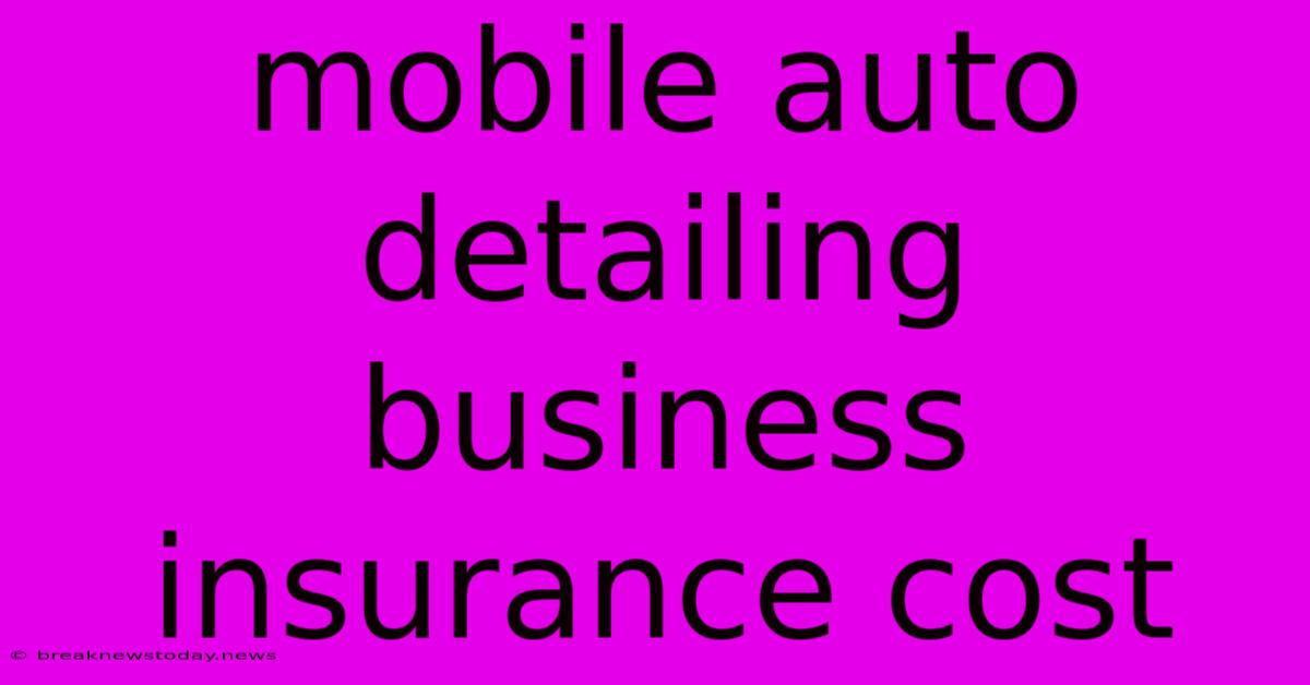 Mobile Auto Detailing Business Insurance Cost