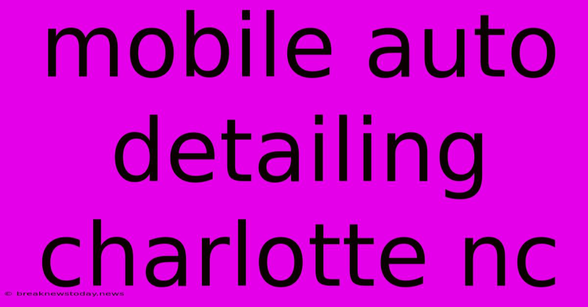 Mobile Auto Detailing Charlotte Nc