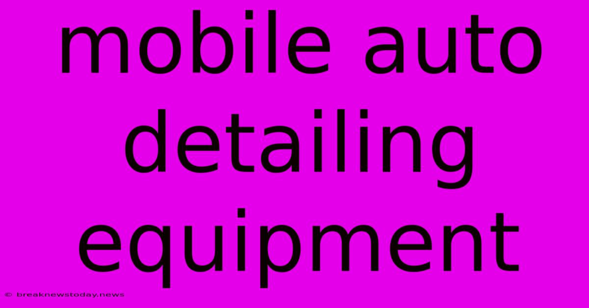 Mobile Auto Detailing Equipment