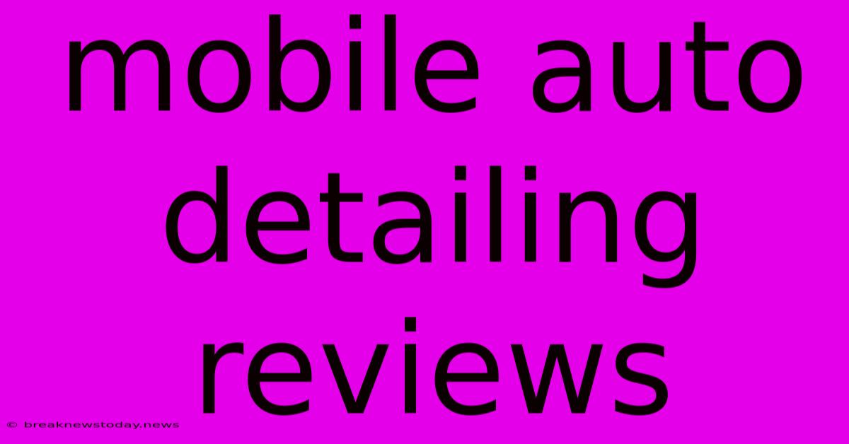 Mobile Auto Detailing Reviews