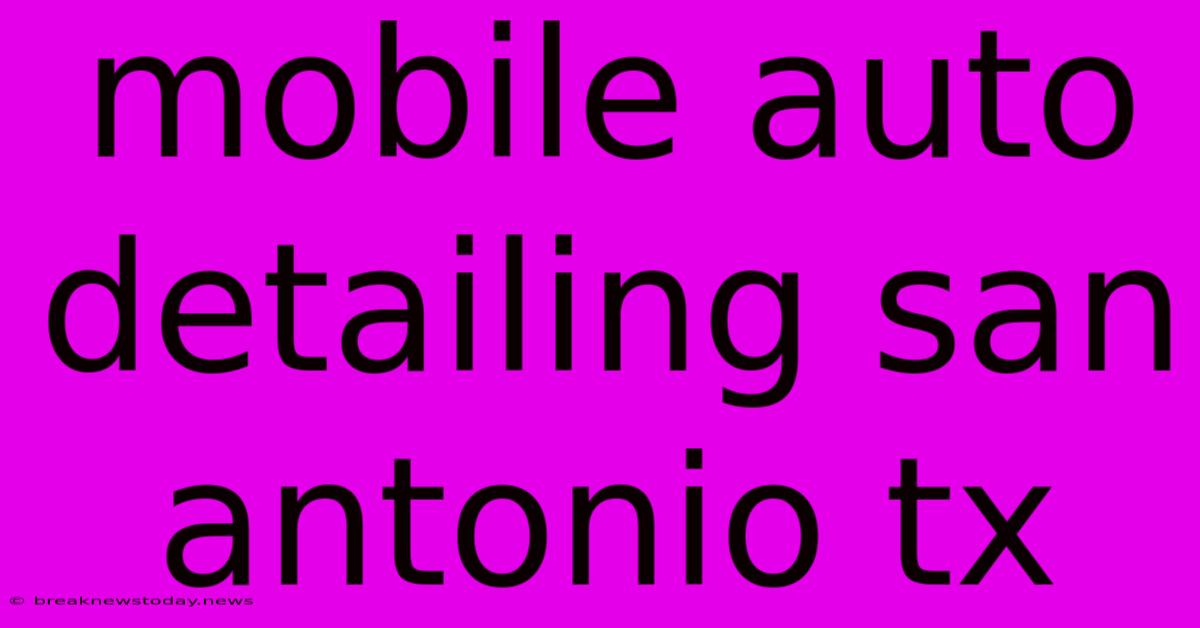 Mobile Auto Detailing San Antonio Tx