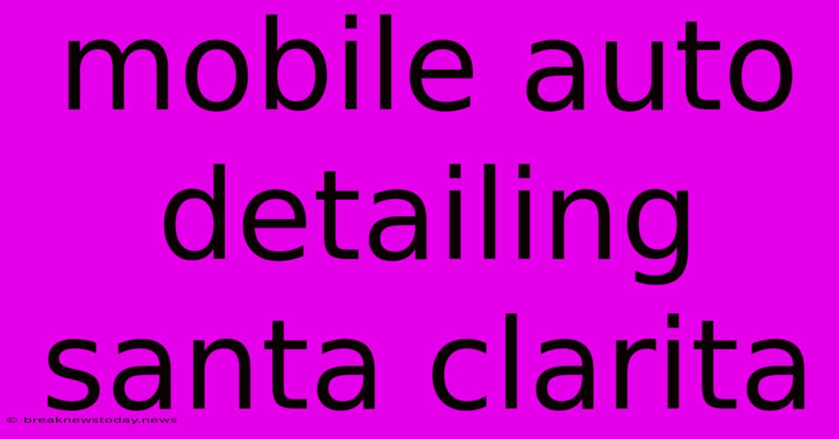 Mobile Auto Detailing Santa Clarita