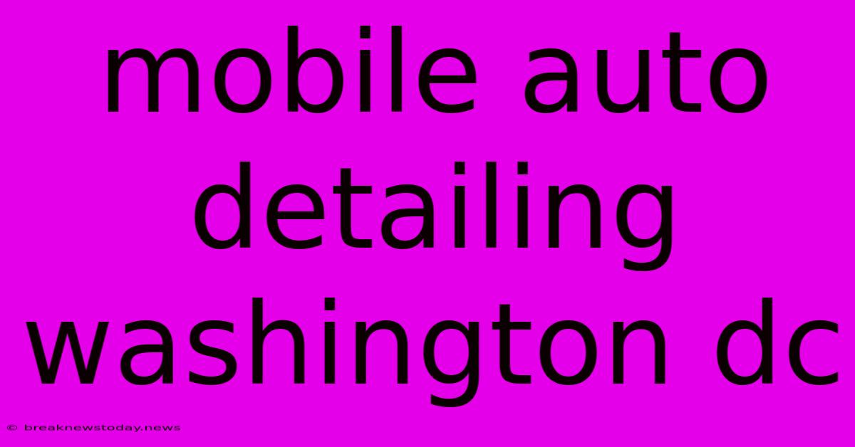 Mobile Auto Detailing Washington Dc