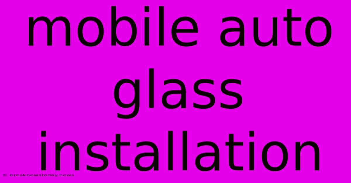 Mobile Auto Glass Installation