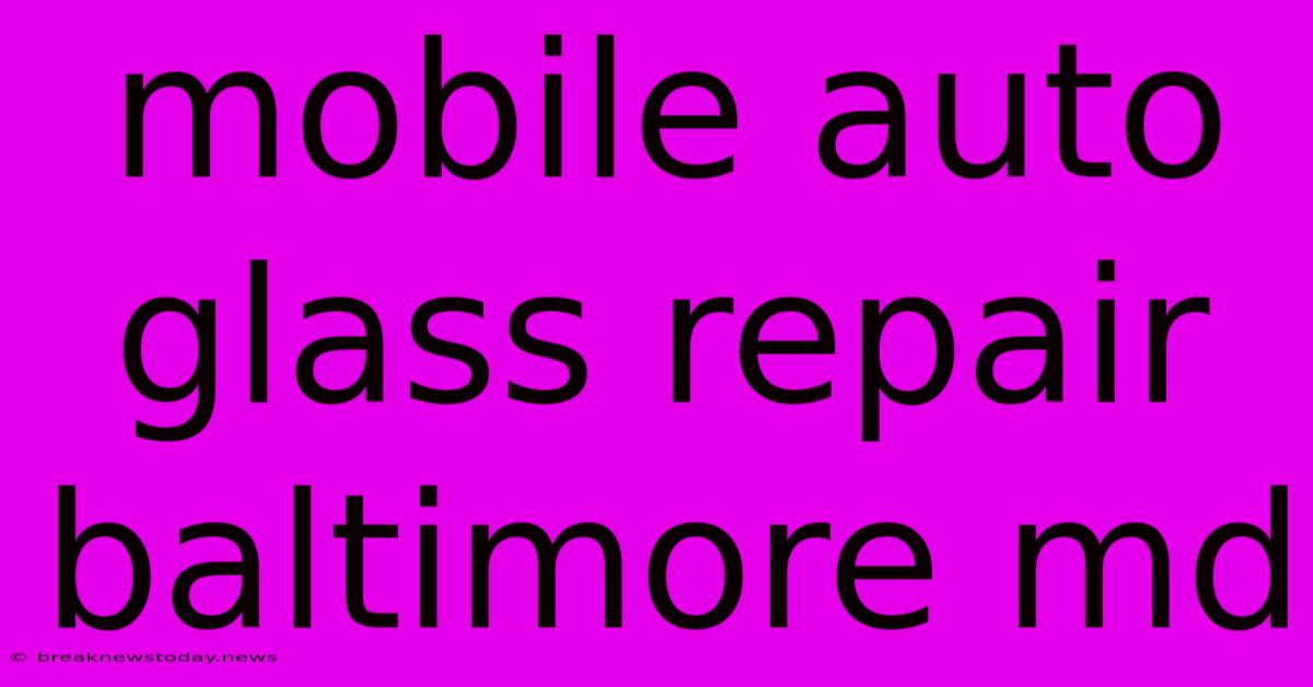 Mobile Auto Glass Repair Baltimore Md