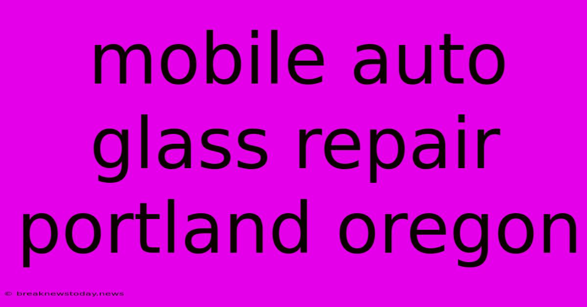 Mobile Auto Glass Repair Portland Oregon