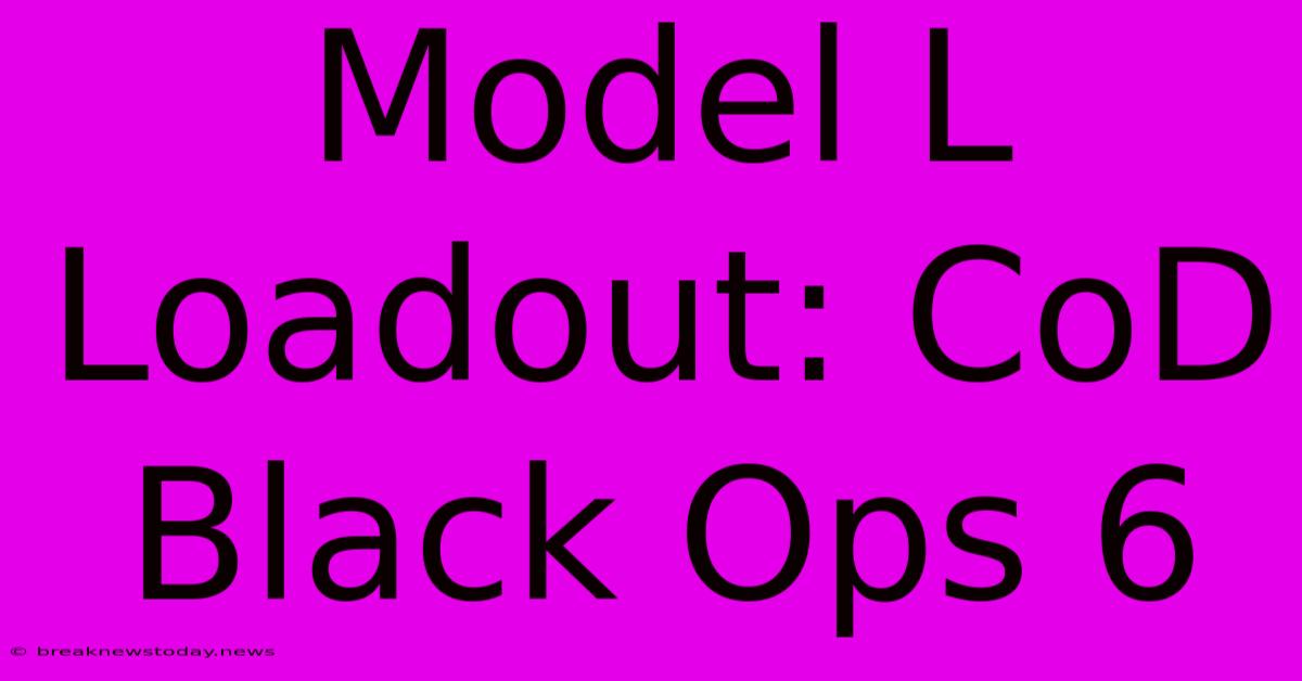 Model L Loadout: CoD Black Ops 6 