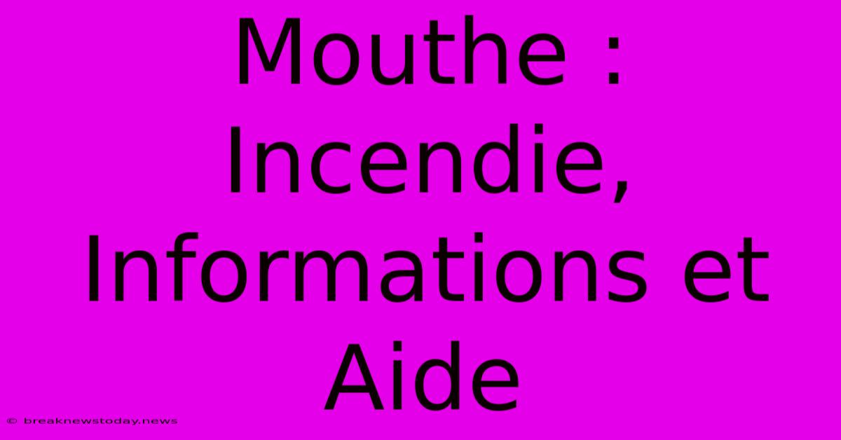 Mouthe : Incendie, Informations Et Aide 