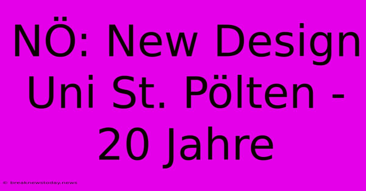 NÖ: New Design Uni St. Pölten - 20 Jahre