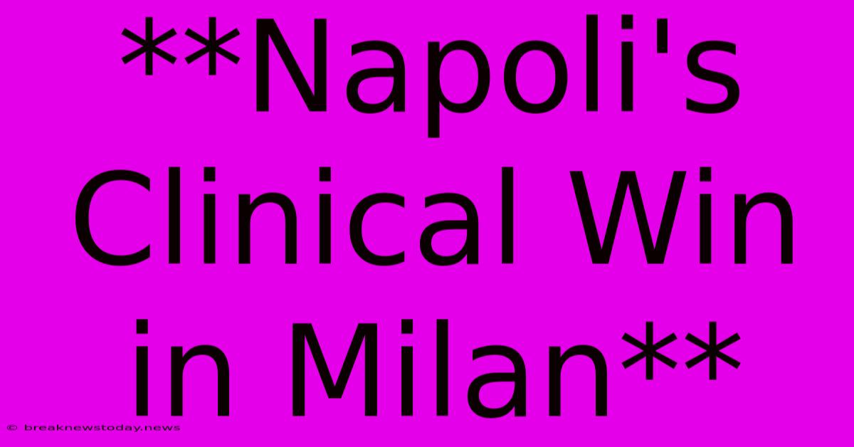 **Napoli's Clinical Win In Milan**