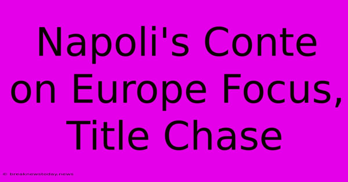 Napoli's Conte On Europe Focus, Title Chase