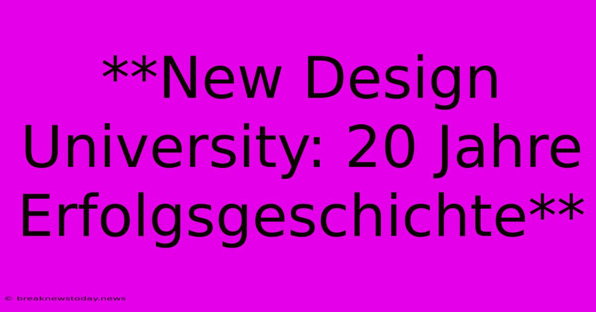 **New Design University: 20 Jahre Erfolgsgeschichte** 