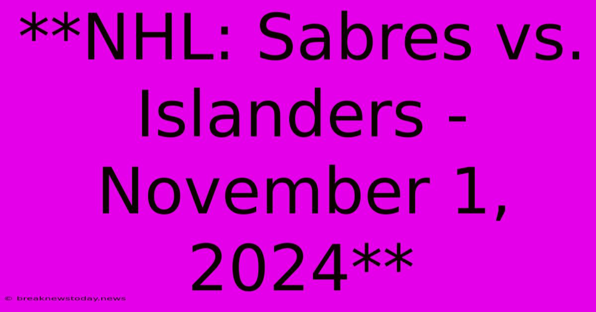 **NHL: Sabres Vs. Islanders - November 1, 2024** 