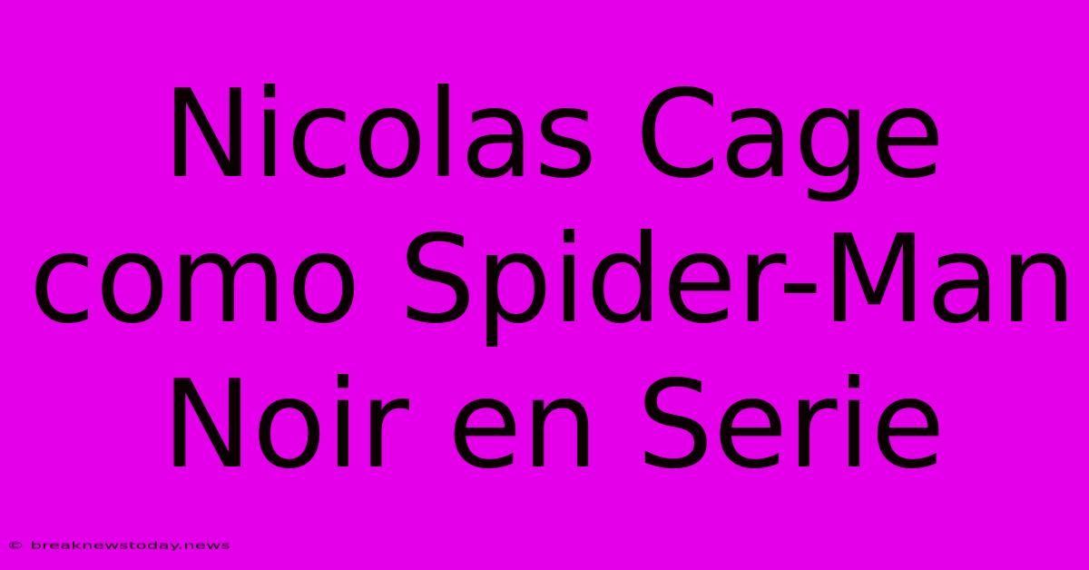 Nicolas Cage Como Spider-Man Noir En Serie