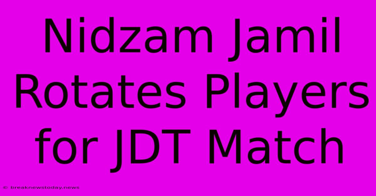 Nidzam Jamil Rotates Players For JDT Match