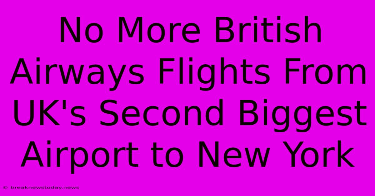 No More British Airways Flights From UK's Second Biggest Airport To New York