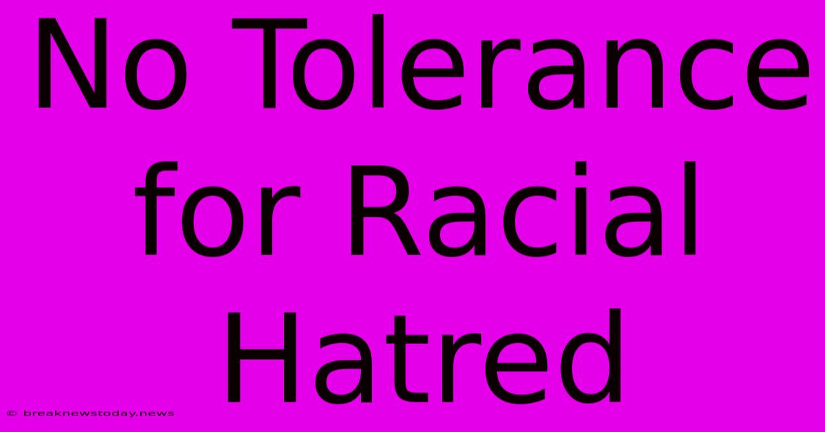 No Tolerance For Racial Hatred