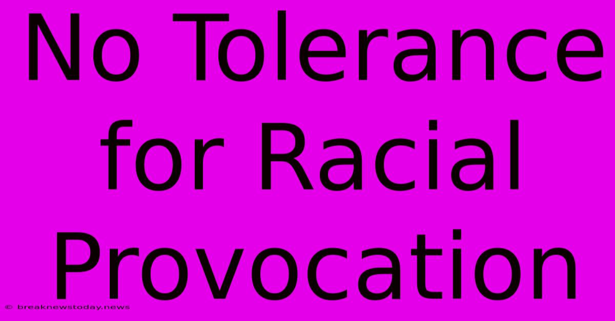 No Tolerance For Racial Provocation