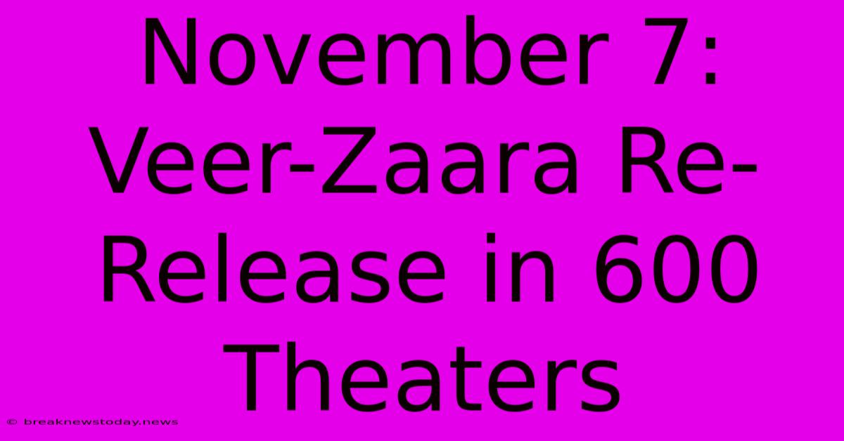 November 7: Veer-Zaara Re-Release In 600 Theaters