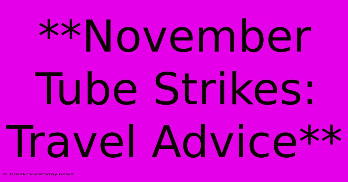 **November Tube Strikes: Travel Advice**