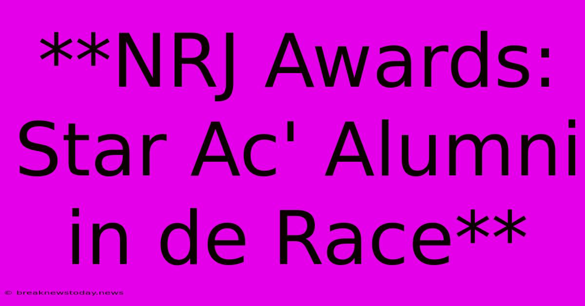 **NRJ Awards: Star Ac' Alumni In De Race** 