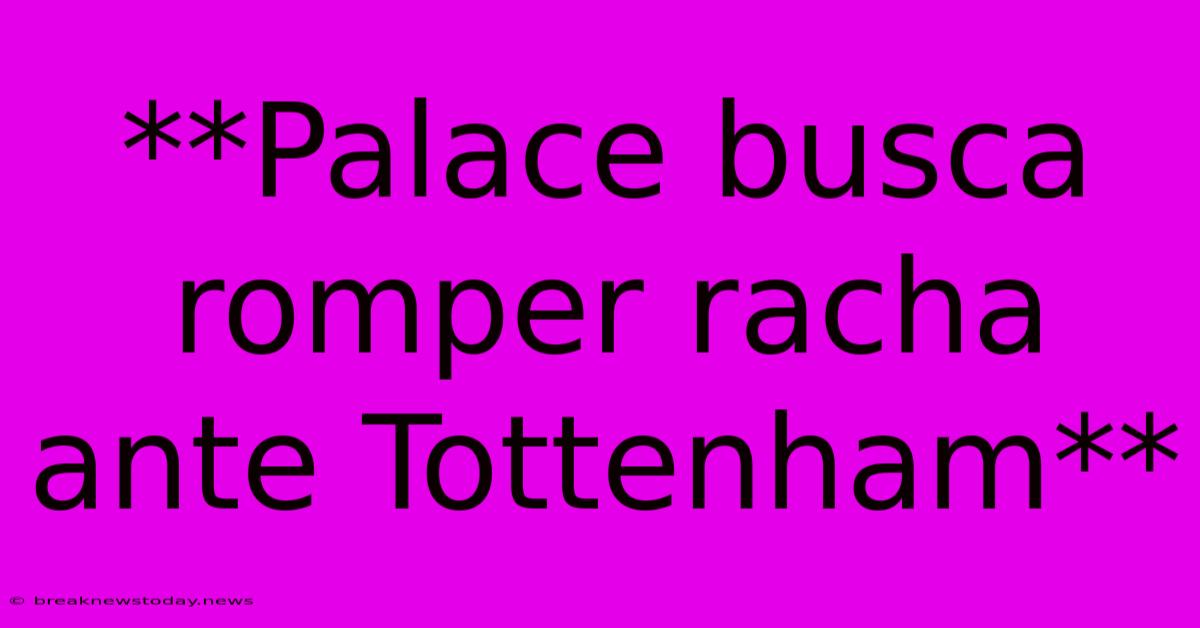 **Palace Busca Romper Racha Ante Tottenham**