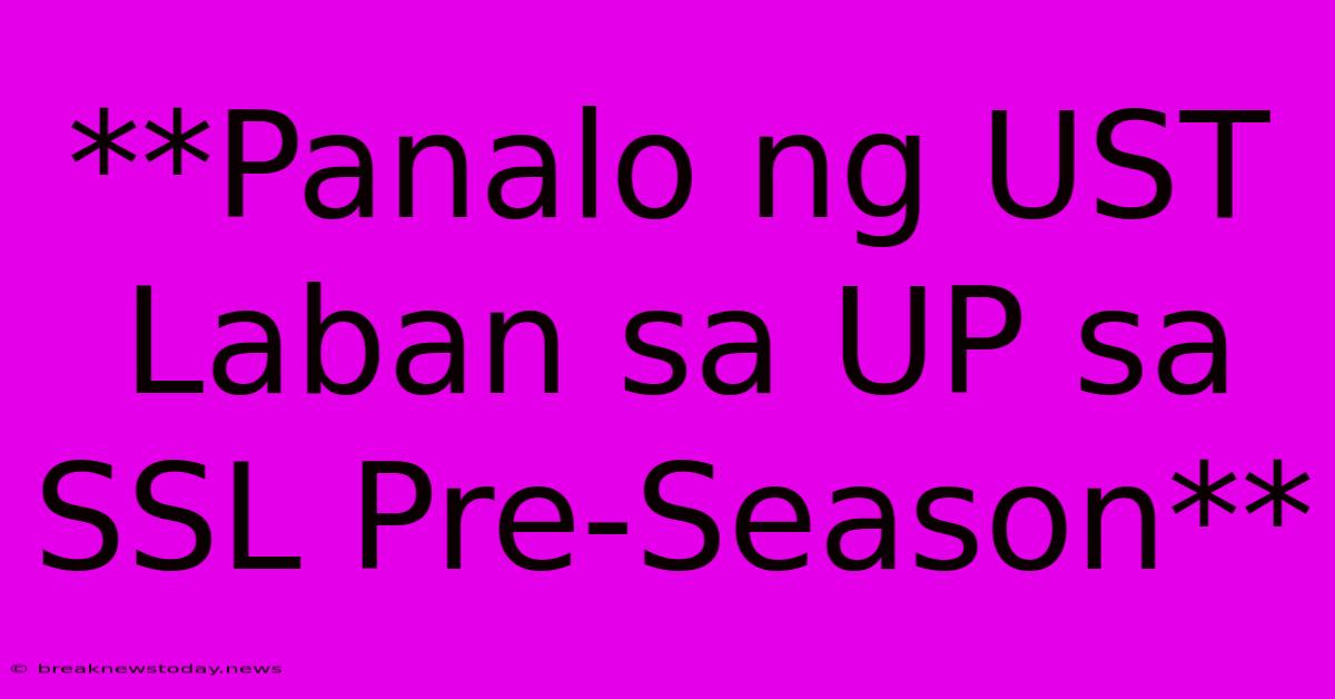 **Panalo Ng UST Laban Sa UP Sa SSL Pre-Season** 