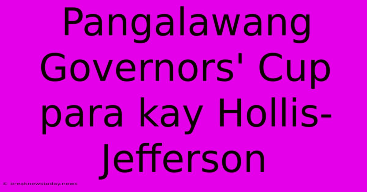 Pangalawang Governors' Cup Para Kay Hollis-Jefferson