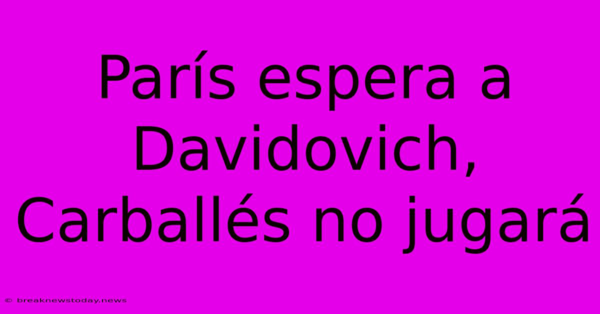 París Espera A Davidovich, Carballés No Jugará