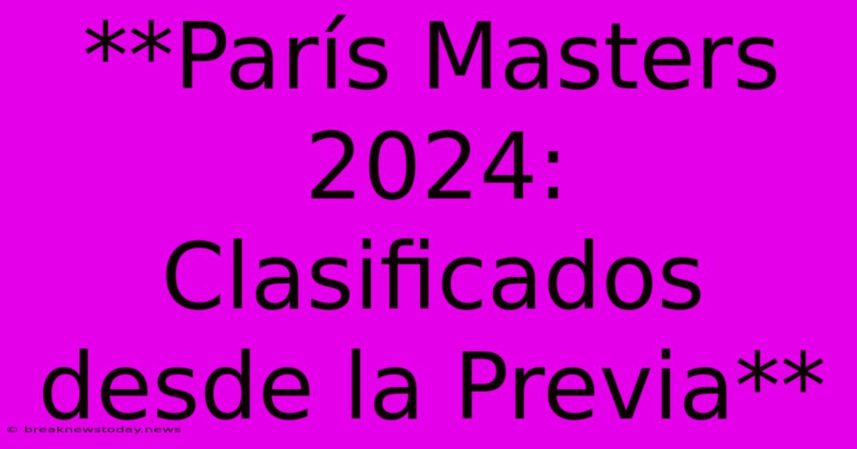 **París Masters 2024: Clasificados Desde La Previa**