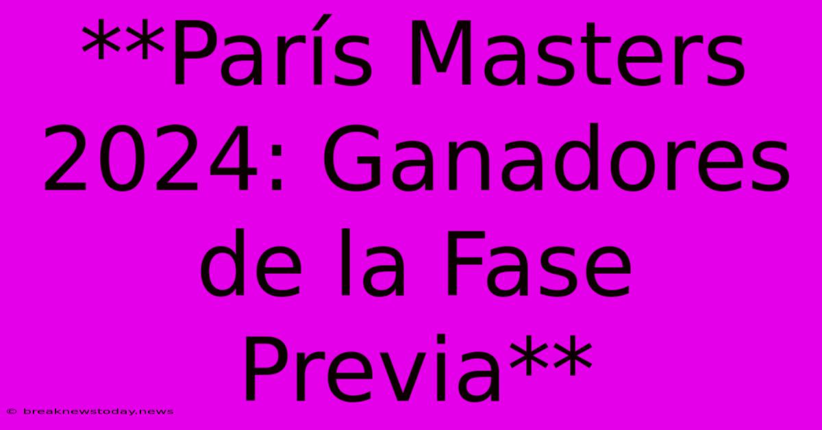 **París Masters 2024: Ganadores De La Fase Previa** 