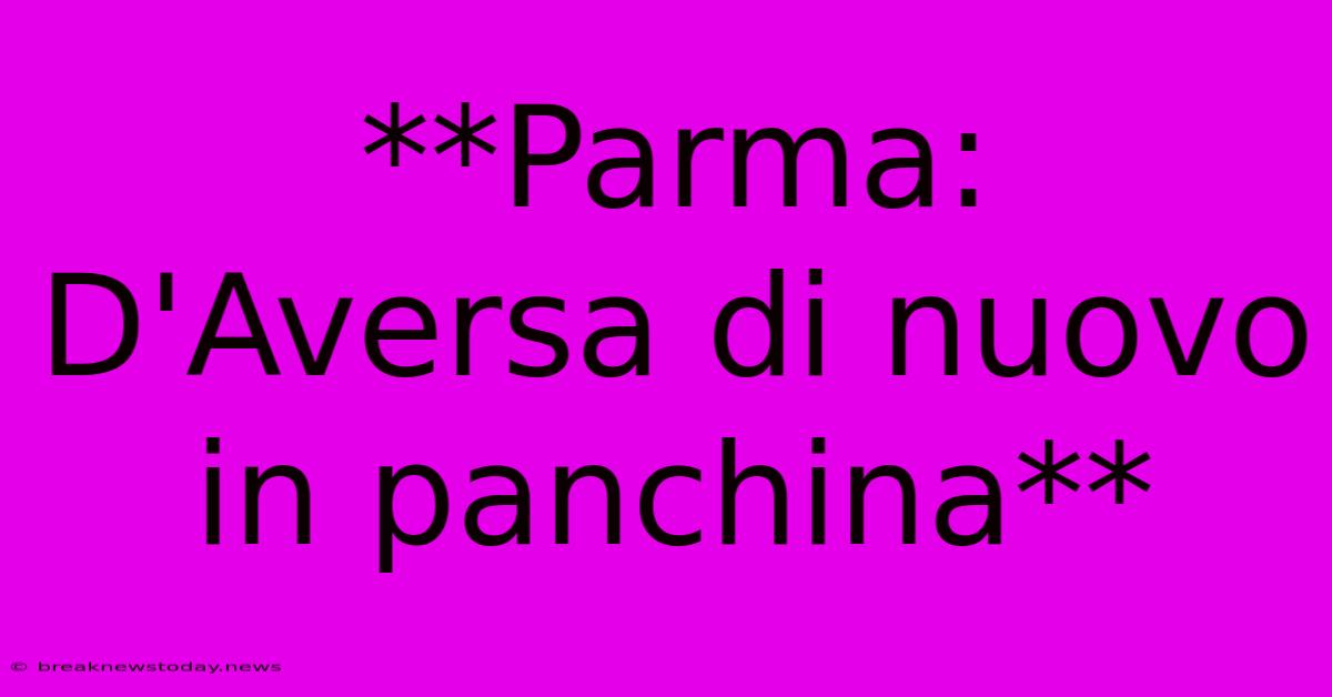 **Parma: D'Aversa Di Nuovo In Panchina**