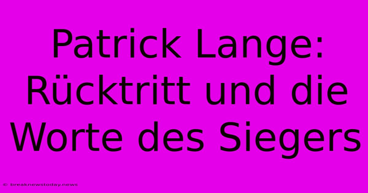 Patrick Lange: Rücktritt Und Die Worte Des Siegers