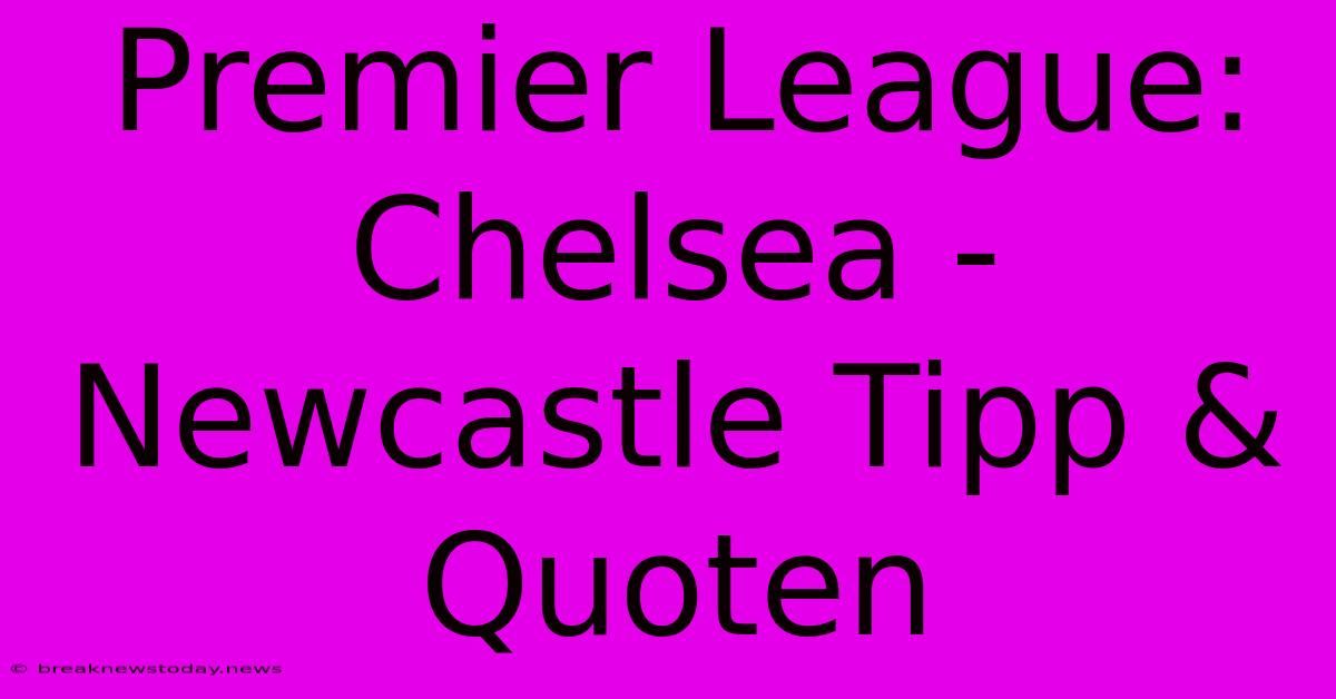 Premier League: Chelsea - Newcastle Tipp & Quoten