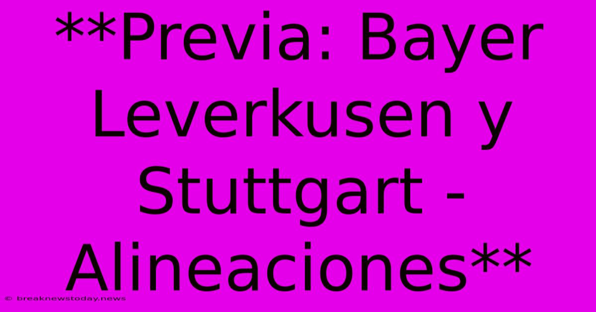 **Previa: Bayer Leverkusen Y Stuttgart - Alineaciones**