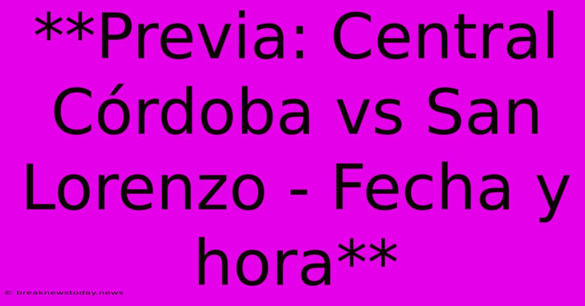 **Previa: Central Córdoba Vs San Lorenzo - Fecha Y Hora** 